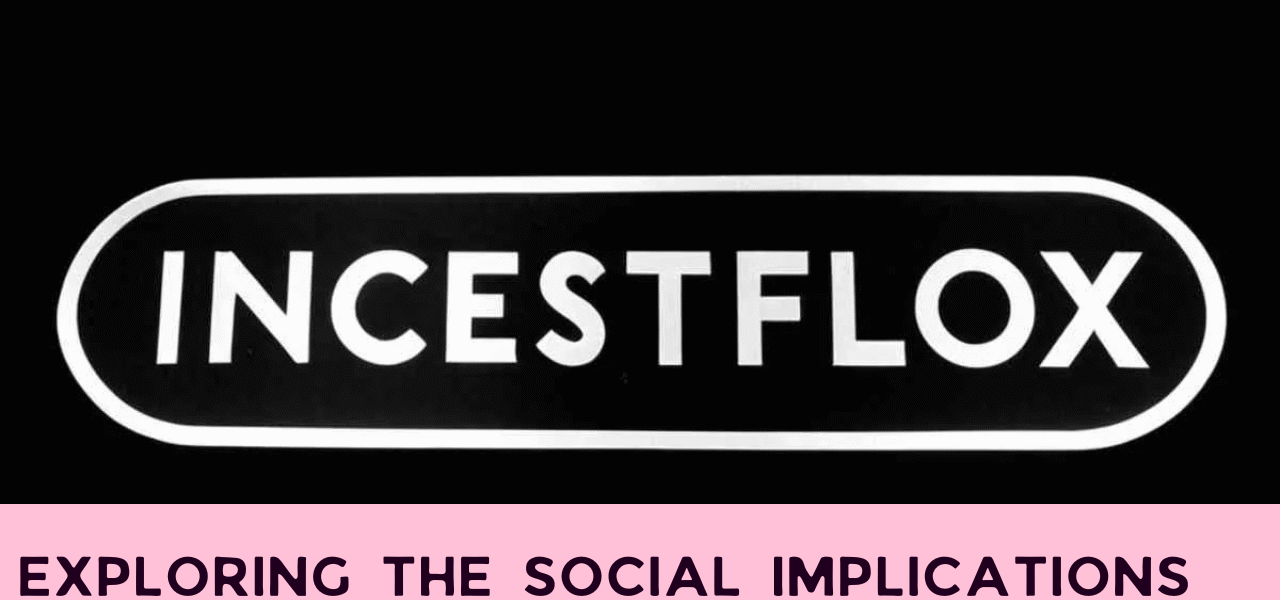 Exploring the Social Implications of Incestflox