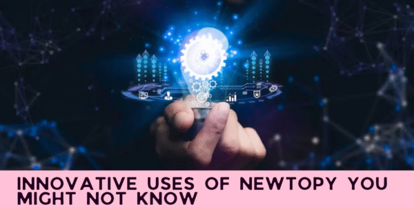 Innovative Uses of Newtopy You Might Not Know