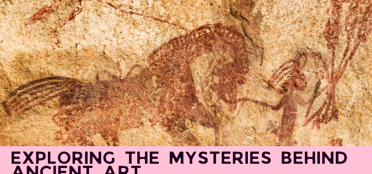 Exploring the Mysteries Behind Ancient Art