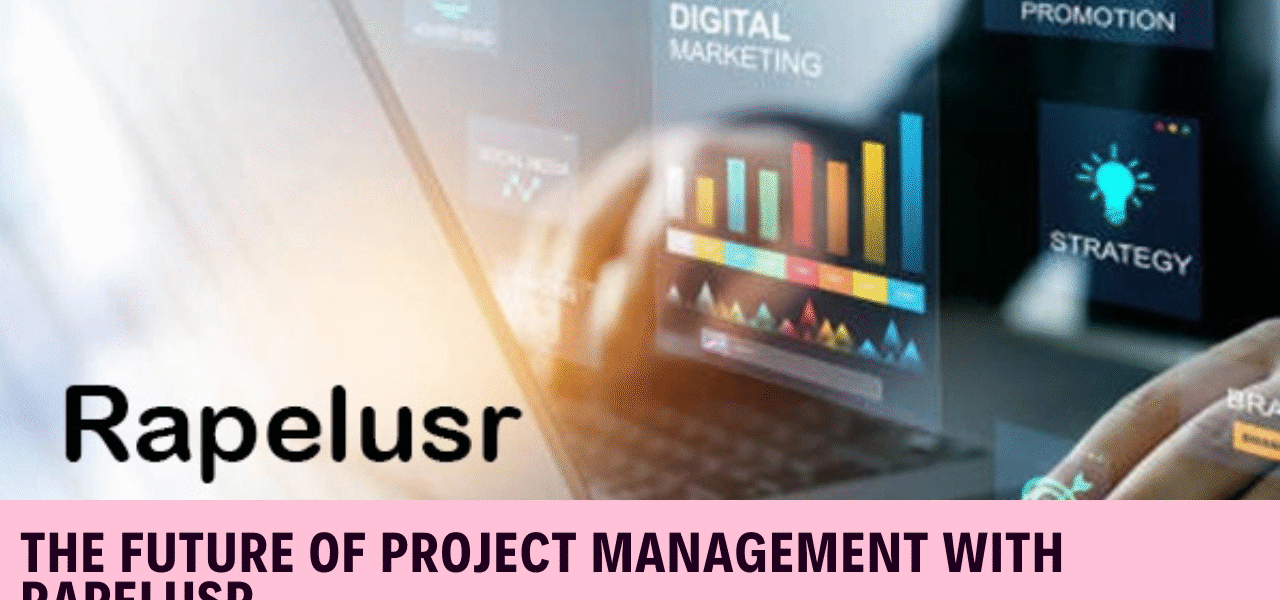 The Future of Project Management with Rapelusr