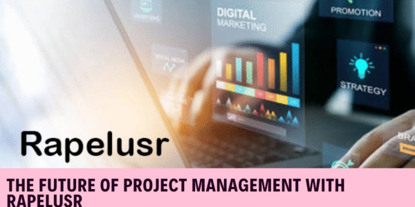 The Future of Project Management with Rapelusr