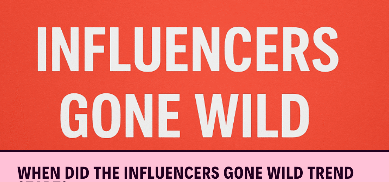 Influencers Gone Wild."