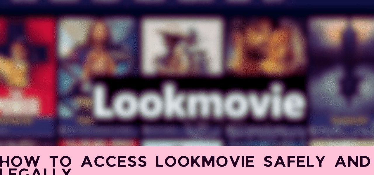 How to Access Lookmovie Safely and Legally