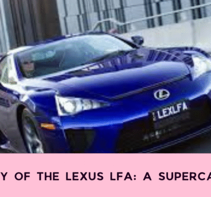 The Legacy of the Lexus LFA: A Supercar Story