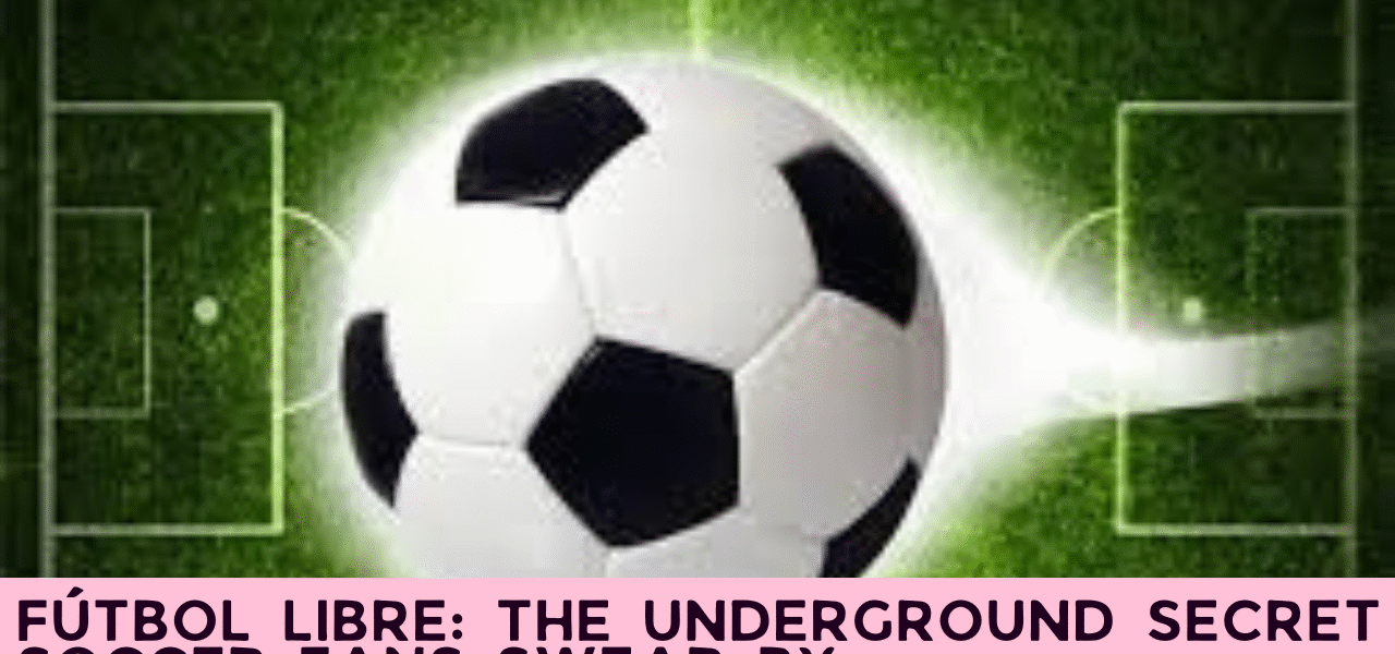 Fútbol Libre: The Underground Secret Soccer Fans Swear By