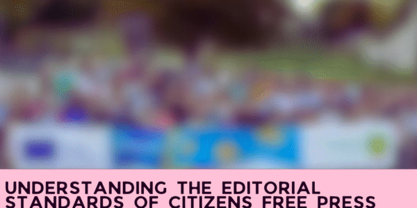 Understanding the Editorial Standards of Citizens Free Press