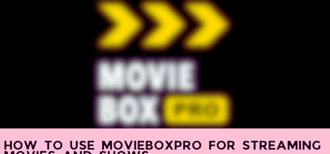 How to Use MovieBoxPro for Streaming Movies and Shows