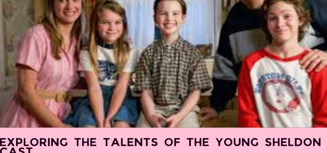Exploring the Talents of the Young Sheldon Cast