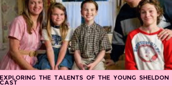 Exploring the Talents of the Young Sheldon Cast
