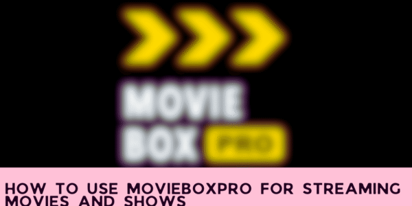 How to Use MovieBoxPro for Streaming Movies and Shows