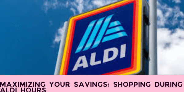 Maximizing Your Savings: Shopping During Aldi Hours
