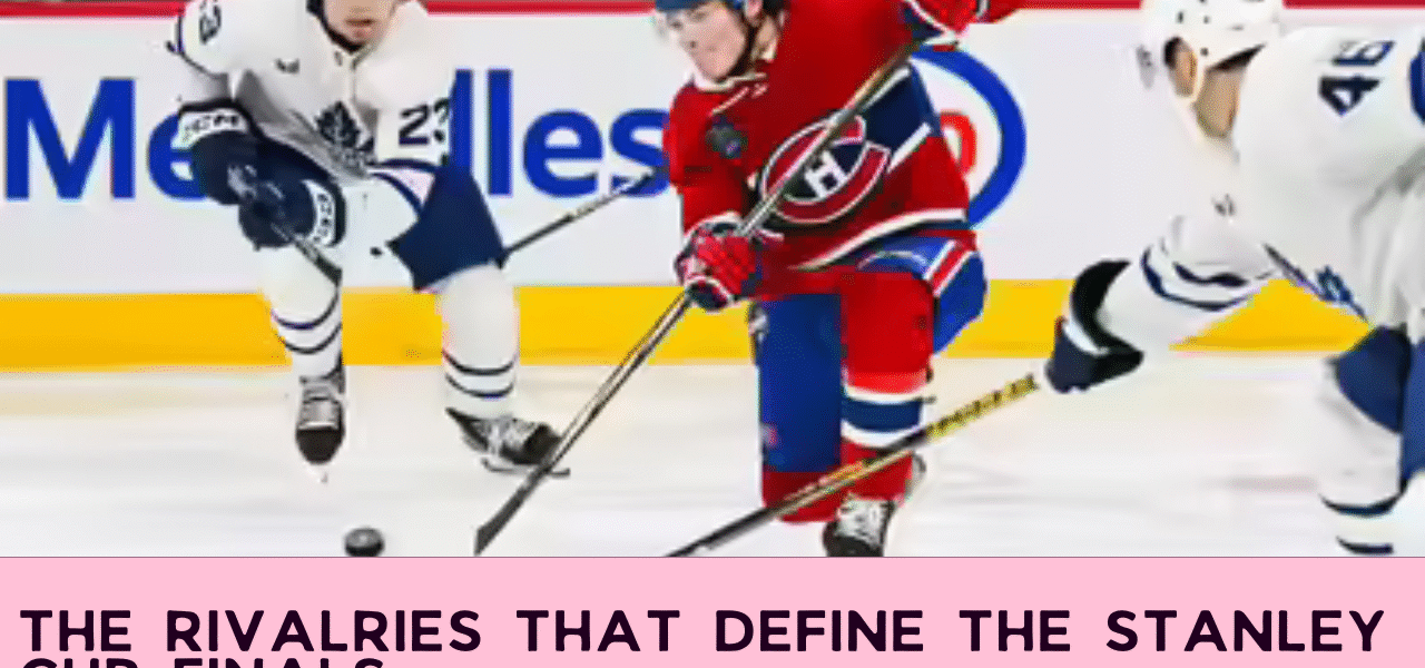 The Rivalries That Define the Stanley Cup Finals