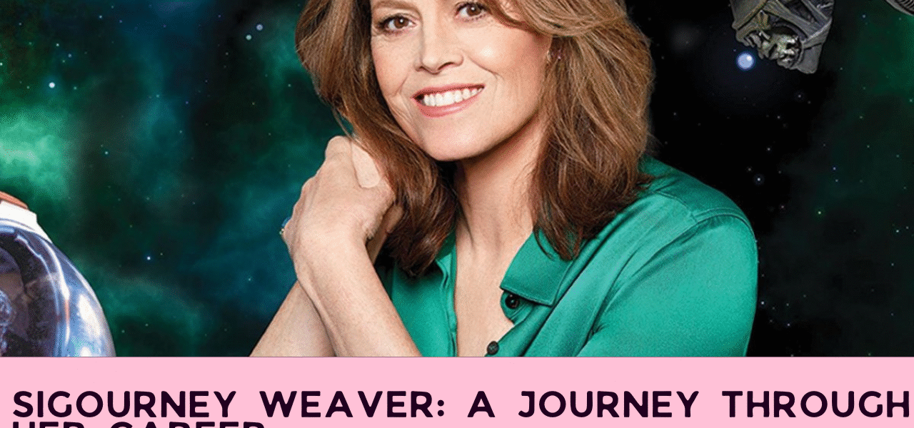 Sigourney Weaver: A Journey Through Her Career