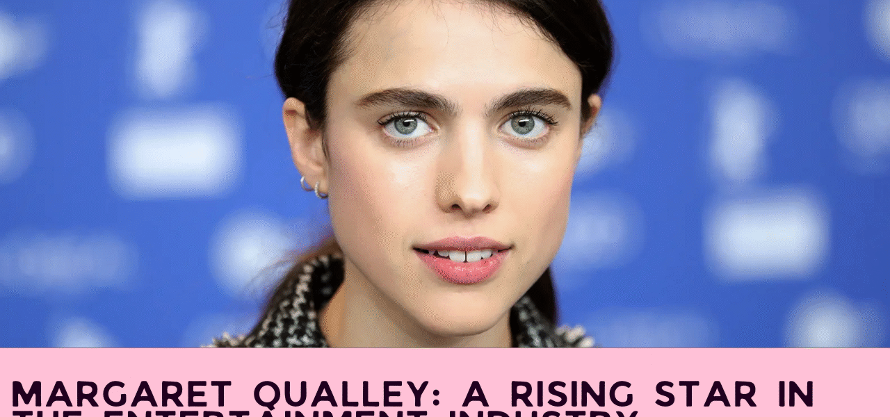 Margaret Qualley: A Rising Star in the Entertainment Industry