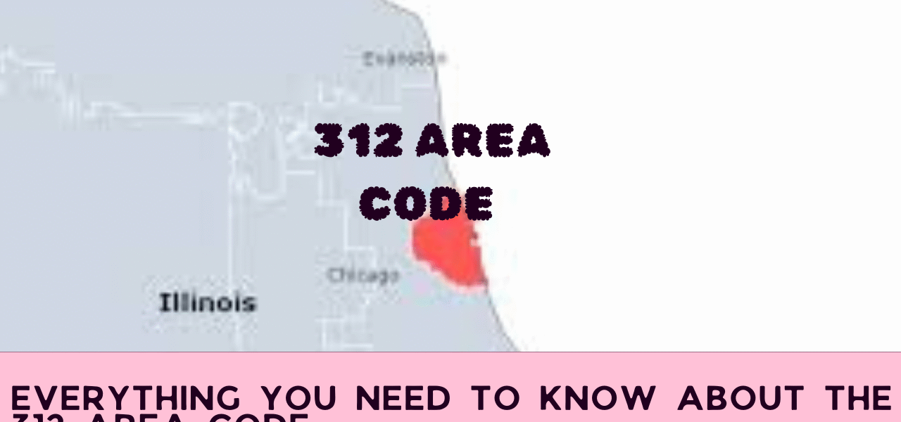 Everything You Need to Know About the 312 Area Code