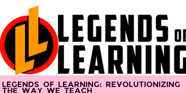 Legends of Learning: Revolutionizing the Way We Teach