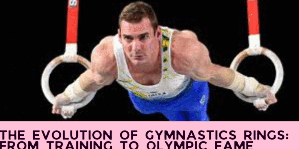 The Evolution of Gymnastics Rings: From Training to Olympic Fame