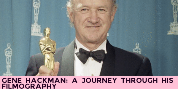 Gene Hackman: A Journey Through His Filmography