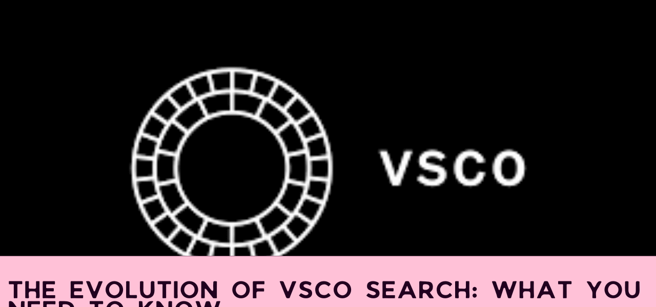 The Evolution of VSCO Search: What You Need to Know