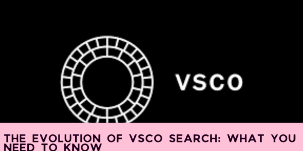 The Evolution of VSCO Search: What You Need to Know
