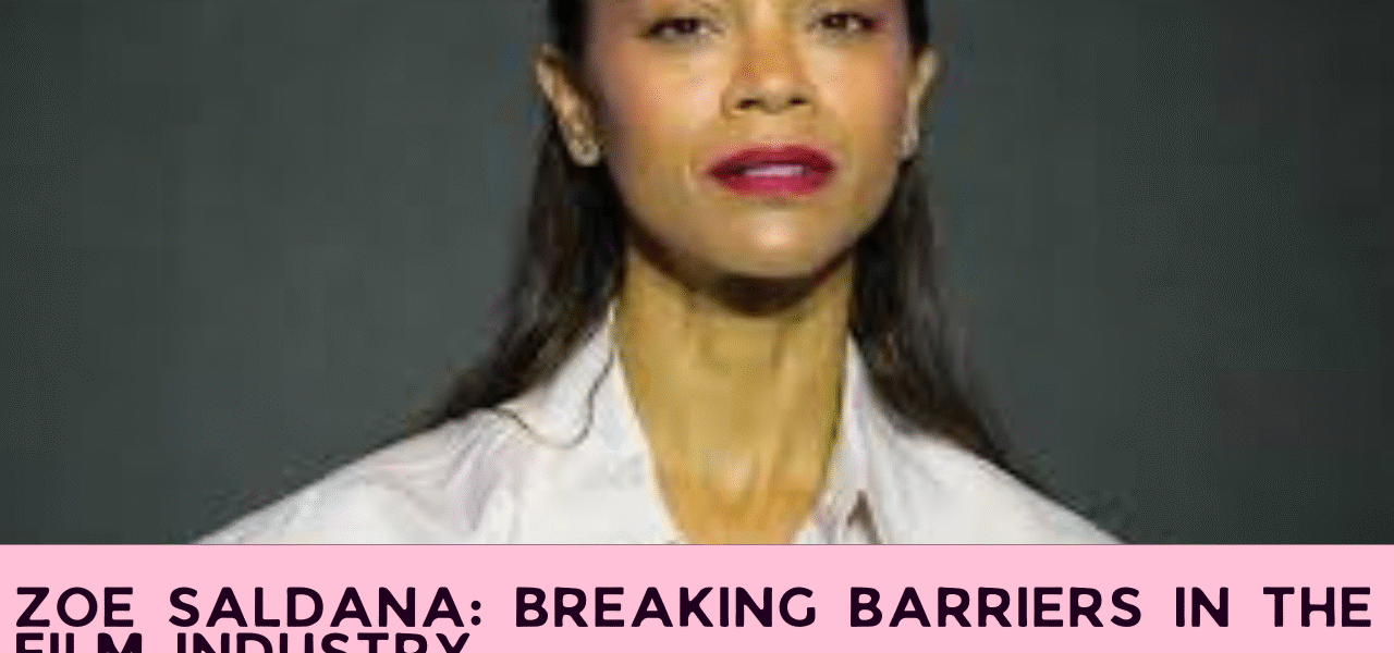 Zoe Saldana: Breaking Barriers in the Film Industry