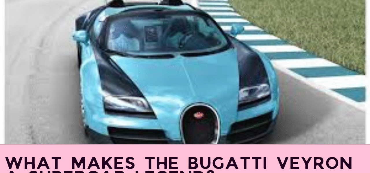 What Makes the Bugatti Veyron a Supercar Legend?