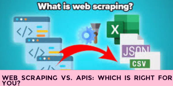 Web Scraping vs. APIs: Which is Right for You?