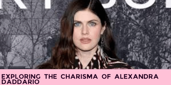 Exploring the Charisma of Alexandra Daddario